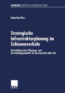 Strategische Infrastrukturplanung im Schienenverkehr di Sebastian Ross edito da Deutscher Universitätsvlg