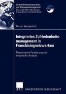 Integriertes Zufriedenheitsmanagement in Franchisingnetzwerken di Maren Wunderlich edito da Deutscher Universitätsverlag