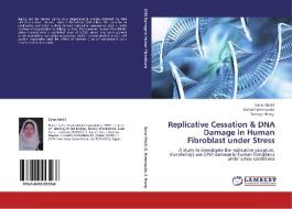 Replicative Cessation & DNA Damage in Human Fibroblast under Stress di Sahar Khalil, Gehad Hammouda, Somaya Hosny edito da LAP Lambert Academic Publishing