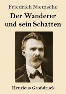 Der Wanderer und sein Schatten (Großdruck) di Friedrich Nietzsche edito da Henricus