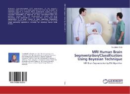 MRI Human Brain Segmentation/Classification Using Bayesian Technique di Soodabeh Safa edito da LAP Lambert Academic Publishing