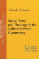 Space, Time, And Theology In The Leibniz-newton Controversy di Edward Khamara edito da Ontos Verlag