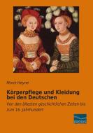 Körperpflege und Kleidung bei den Deutschen di Moriz Heyne edito da Fachbuchverlag Dresden