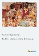 Karl V. und die deutsche Reformation di Hermann Baumgarten edito da Literaricon Verlag