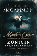 Matthew Corbett und die Königin der Verdammten - Band 1 di Robert Mccammon edito da LUZIFER-Verlag