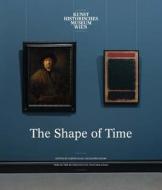 The Shape Of Time di Sabine Haag, Jennifer Higgie, Jasper Sharp, Ben Street edito da Verlag Der Buchhandlung Walther Konig