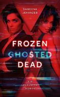 Frozen, Ghosted, Dead di Sameena Jehanzeb edito da NOVA MD