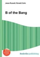 B Of The Bang di Jesse Russell, Ronald Cohn edito da Book On Demand Ltd.