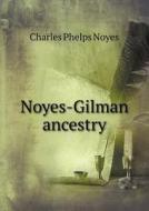 Noyes-gilman Ancestry di Charles Phelps Noyes edito da Book On Demand Ltd.