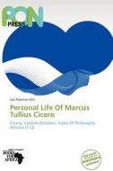 Personal Life Of Marcus Tullius Cicero edito da Crypt Publishing