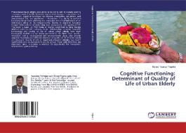 Cognitive Functioning: Determinant of Quality of Life of Urban Elderly di Rakesh Kumar Tripathi edito da LAP Lambert Academic Publishing