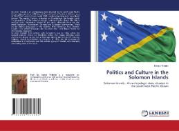 Politics and Culture in the Solomon Islands di Kemal Yildirim edito da LAP LAMBERT Academic Publishing