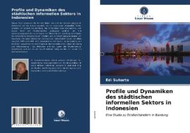 Profile Und Dynamiken Des Stadtischen Informellen Sektors In Indonesien di Suharto Edi Suharto edito da KS OmniScriptum Publishing