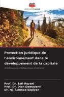 Protection juridique de l'environnement dans le développement de la capitale di Esti Royani, Dian Damayanti, Hj. Achmad Sopiyan edito da Editions Notre Savoir