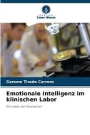Emotionale Intelligenz im klinischen Labor di Gersom Tirado Carrera edito da Verlag Unser Wissen