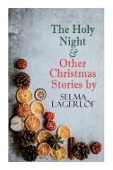 The Holy Night & Other Christmas Stories By Selma Lagerlof di Lagerlof Selma Lagerlof edito da E-artnow