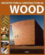 Architecture And Construction In: Wood di Dimitris Kottas edito da Leading International Key Services Barcelona, S.a.