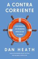 A Contracorriente (Upstream Spanish Edition) di Dan Heath edito da REVERTE MGMT