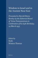 Wisdom in Israel and in the Ancient Near East: Presented to Harold Henry Rowley by the Editorial Board of Vetus Testamen edito da BRILL ACADEMIC PUB