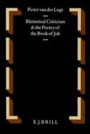 Rhetorical Criticism and the Poetry of the Book of Job: di Pieter Van Der Lugt edito da Brill Academic Publishers