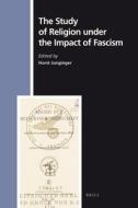 The Study of Religion Under the Impact of Fascism di Horst Junginger edito da BRILL ACADEMIC PUB