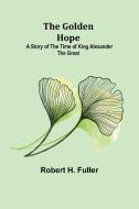 The Golden Hope di Robert H. Fuller edito da Alpha Editions