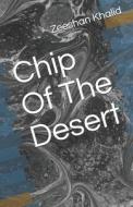 Chip Of The Desert di Zeeshan Khalid edito da Independently Published