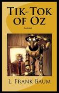 Tik-Tok Of Oz Illustrated di Baum L Frank Baum edito da Independently Published