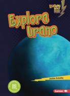 Explora Urano (Explore Uranus) di Jackie Golusky edito da EDICIONES LERNER