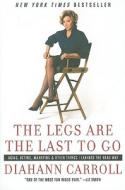 The Legs Are the Last to Go: Aging, Acting, Marrying, and Other Things I Learned the Hard Way di Diahann Carroll edito da Harper Paperbacks