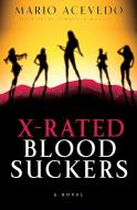 X-Rated Bloodsuckers di Mario Acevedo edito da RAYO