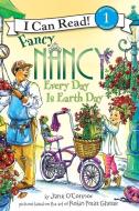 Fancy Nancy: Every Day Is Earth Day di Jane O'Connor edito da HARPERCOLLINS