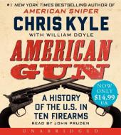 American Gun: A History of the U.S. in Ten Firearms di Chris Kyle edito da HarperAudio