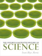 The Oxford Illustrated History of Science di Iwan Rhys edito da Oxford University Press