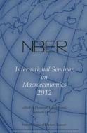 Nber International Seminar on Macroeconomics 2012: Volume 9 di Francesco Giavazzi edito da UNIV OF CHICAGO PR
