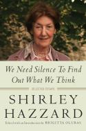 We Need Silence to Find Out What We Think di Shirley Hazzard edito da Columbia University Press