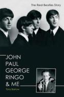 John, Paul, George, Ringo & Me di Tony Barrow edito da Carlton Books Ltd