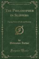The Philosopher In Slippers di Unknown Author edito da Forgotten Books