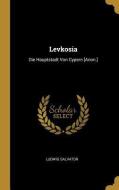 Levkosia: Die Hauptstadt Von Cypern [anon.] di Ludwig Salvator edito da WENTWORTH PR