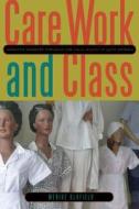 Care Work and Class: Domestic Workers' Struggle for Equal Rights in Latin America di Merike Blofield edito da PENN ST UNIV PR