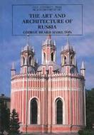 The Art And Architecture Of Russia di George Heard Hamilton edito da Yale University Press