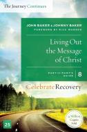 Living Out the Message of Christ: The Journey Continues, Participant's Guide 8: A Recovery Program Based on Eight Princi di John Baker, Johnny Baker edito da LIGHTNING SOURCE INC