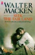 Seek The Fair Land di Walter Macken edito da Pan Macmillan
