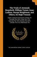The Trials Of Jeremiah Brandreth, William Turner, Isaac Ludlum, George Weightman, And Others, For High Treason di William Brodie Gurney, Isaac Ludlum edito da Franklin Classics Trade Press