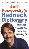 Jeff Foxworthy's Redneck Dictionary: Words You Thought You Knew the Meaning of di Jeff Foxworthy edito da FAWCETT