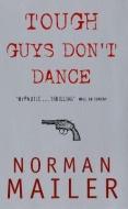 Tough Guys Don't Dance di Norman Mailer edito da Little, Brown Book Group