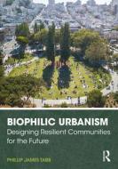 Biophilic Urbanism di Phillip James Tabb edito da Taylor & Francis Ltd