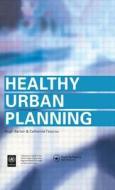 Healthy Urban Planning di Hugh Barton, Catherine Tsourou edito da Taylor & Francis Ltd