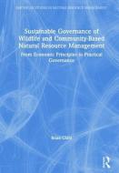 Sustainable Governance Of Wildlife And Community-based Natural Resource Management di Brian Child edito da Taylor & Francis Ltd