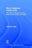 Black Religious Intellectuals di Clarence Taylor edito da Routledge